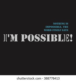 Inspirational motivational quote. Nothing is impossible, the word itself says possible