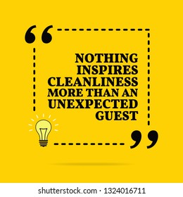 Inspirational motivational quote. Nothing inspires cleanliness more than an unexpected guest. Vector simple design. Black text over yellow background 