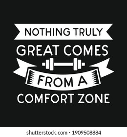 
Inspirational motivational quote Nothing truly great comes from a comfort zone