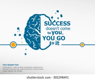 Inspirational motivational quote on brain background. Success doesn't come to you, you go to it. 