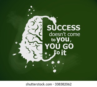 Inspirational motivational quote on green school board. Success doesn't come to you, you go to it. This illustration can be used as a print on T-shirts and bags.