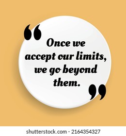 Inspirational motivational quote. Once we accept our limits, we go beyond them. Vector simple design. Black text over yellow background