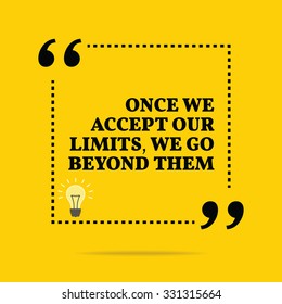 Inspirational motivational quote. Once we accept our limits, we go beyond them. Vector simple design. Black text over yellow background