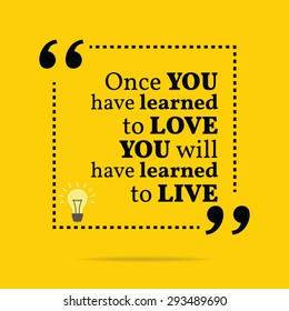 Inspirational motivational quote. Once you have learned to love you will have learned to live. Vector simple design. Black text over yellow background