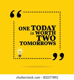 Inspirational motivational quote. One today is worth two tomorrows. Vector simple design. Black text over yellow background