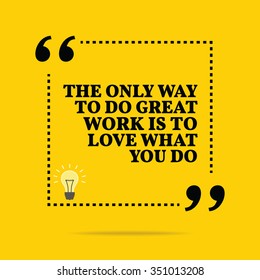 Inspirational motivational quote. The only way to do great work is to love what you do. Vector simple design. Black text over yellow background