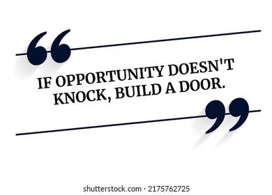 Inspirational motivational quote. If opportunity doesn't knock, build a door. Vector simple design.