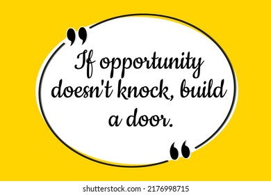 Inspirational motivational quote. If opportunity doesn't knock, build a door. Vector simple design.