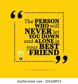 Inspirational motivational quote. The person who will never let you down and alone is your best friend. Vector simple design. Black text over yellow background