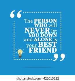 Inspirational motivational quote. The person who will never let you down and alone is your best friend. Vector square shape design with light bulb. Simple and trendy style