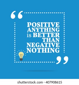 Inspirational motivational quote. Positive anything is better than negative nothing. Vector square shape design with light bulb. Simple and trendy style