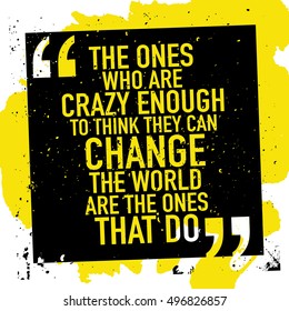 Inspirational motivational quote poster about success / The ones who are crazy enough to think they can change the world are the ones that do