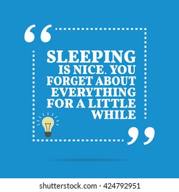 Inspirational motivational quote. Sleeping is nice. You forget about everything for a little while. Vector square shape design with light bulb. Simple and trendy style