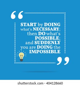 Inspirational Motivational Quote. Start By Doing What's Necessary; Then Do What's Possible; And Suddenly You Are Doing The Impossible. Vector Square Shape Design With Light Bulb.