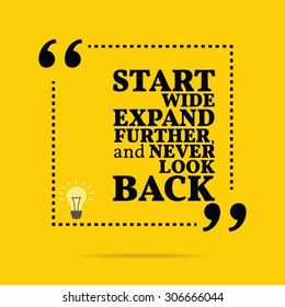 Inspirational motivational quote. Start wide expand further, and never look back. Vector simple design. Black text over yellow background