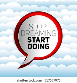 Inspirational motivational quote. Stop dreaming start doing. Simple trendy design