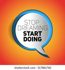 Inspirational motivational quote. Stop dreaming start doing. Simple trendy design