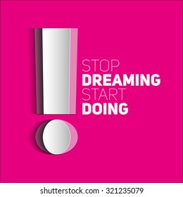 Inspirational motivational quote. Stop dreaming start doing. Simple trendy design