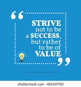 Inspirational motivational quote. Strive not to be a success, but rather to be of value. Vector square shape design with light bulb. Simple and trendy style