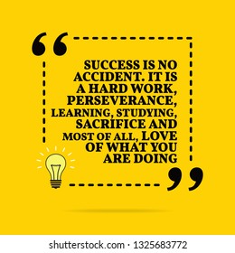 Inspirational motivational quote. Success is no accident. It is a hard work, perseverance, learning, studying, sacrifice and most of all, love of what you are doing. Vector simple design. Black text