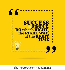 Inspirational motivational quote. Success is simple. Do what's right, the right way, at the right time. Vector simple design. Black text over yellow background