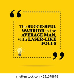 Inspirational motivational quote. The successful warrior is the average man, with laser-like focus. Vector simple design. Black text over yellow background