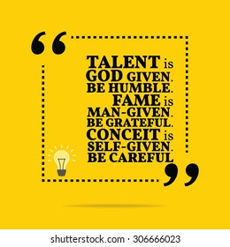 Inspirational motivational quote. Talent is God given. Be humble. Fame is man-given.Be grateful. Conceit is self-given. Be careful. Vector simple design. Black text over yellow background