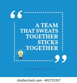 Inspirational motivational quote. A team that sweats together sticks together. Vector square shape design with light bulb. Simple and trendy style