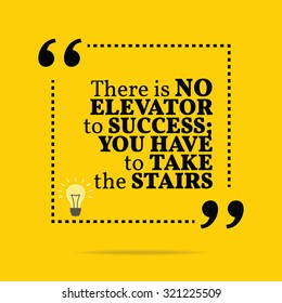 Inspirational motivational quote. There is no elevator to success; you have to take the stairs. Vector simple design. Black text over yellow background