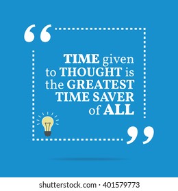 Inspirational motivational quote. Time given to thought is the greatest time saver of all. Vector square shape design with light bulb. Simple and trendy style.