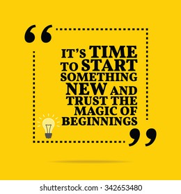 Inspirational Motivational Quote. It's Time To Start Something New And Trust The Magic Of Beginnings. Vector Simple Design. Black Text Over Yellow Background