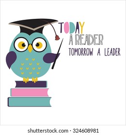 Inspirational Motivational Quote. Today A Reader, Tomorrow A Leader.  Owl With Book And Graduation Cap