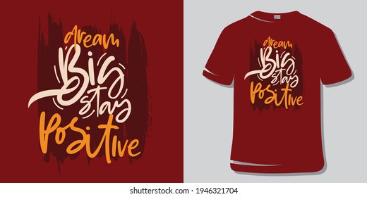 Inspirational Motivational  Quote T-Shirt Design. Dream big stay positive.