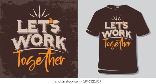 Inspirational Motivational  Quote T-Shirt Design. Let's work together.