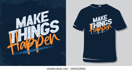 Inspirational Motivational Quote T-Shirt and Poster Design. Make things happen.