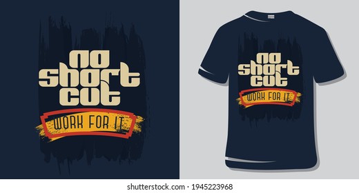 Inspirational Motivational Quote T-Shirt and Poster Design. No shortcut, work for it.