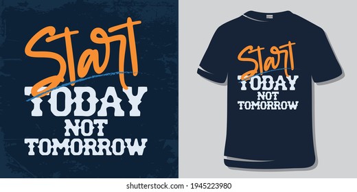 Inspirational Motivational Quote T-Shirt and Poster Design. Start Today not tomorrow.