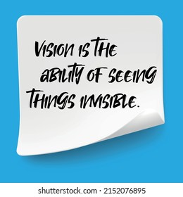 Inspirational Motivational Quote. Vision Is The Ability Of Seeing Things Invisible.