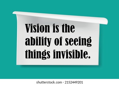 Inspirational Motivational Quote. Vision Is The Ability Of Seeing Things Invisible.