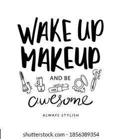 Inspirational Motivational Quote Wake Up Makeup And Be Awesome Slogan Text / Design For T Shirt Graphics, Prints, Posters, Stickers Etc