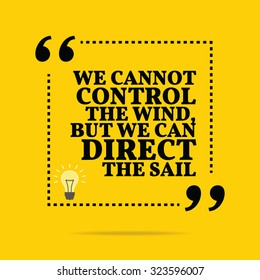 Inspirational motivational quote. We cannot control the wind, but we can direct the sail. Vector simple design. Black text over yellow background