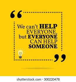 Inspirational motivational quote. We can't help everyone, but everyone can help someone. Vector simple design. Black text over yellow background