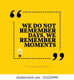 Inspirational motivational quote. We do not remember days, we remember moments. Vector simple design. Black text over yellow background