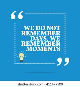 Inspirational motivational quote. We do not remember days, we remember moments. Vector square shape design with light bulb. Simple and trendy style