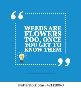 Inspirational Motivational Quote. Weeds Are Flowers Too, Once You Get To Know Them. Vector Square Shape Design With Light Bulb. Simple And Trendy Style