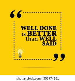 Inspirational motivational quote. Well done is better than well said. Vector simple design. Black text over yellow background