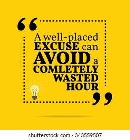 Inspirational motivational quote. A well-placed excuse can avoid a completely wasted hour. Vector simple design. Black text over yellow background