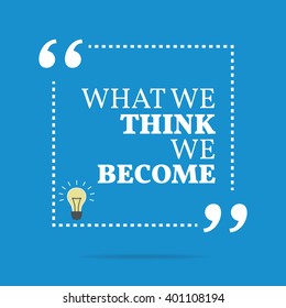 Inspirational motivational quote. What we think we become. Vector square shape design with light bulb. Simple and trendy style.