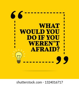 Inspirational motivational quote. What whould you do if you weren't afraid? Vector simple design. Black text over yellow background 