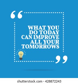 Inspirational motivational quote. What you do today can improve all your tomorrows. Vector square shape design with light bulb. Simple and trendy style